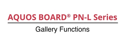 Gallery Functions for the AQUOS BOARD® PN-L Series